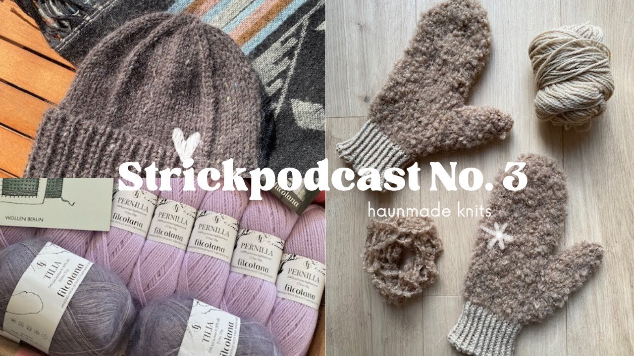 Haunmade Knits | Strickpodcast No. 03 | Fjodor Mütze, Be My Baby Mittens, Cozybiella und neue Wolle