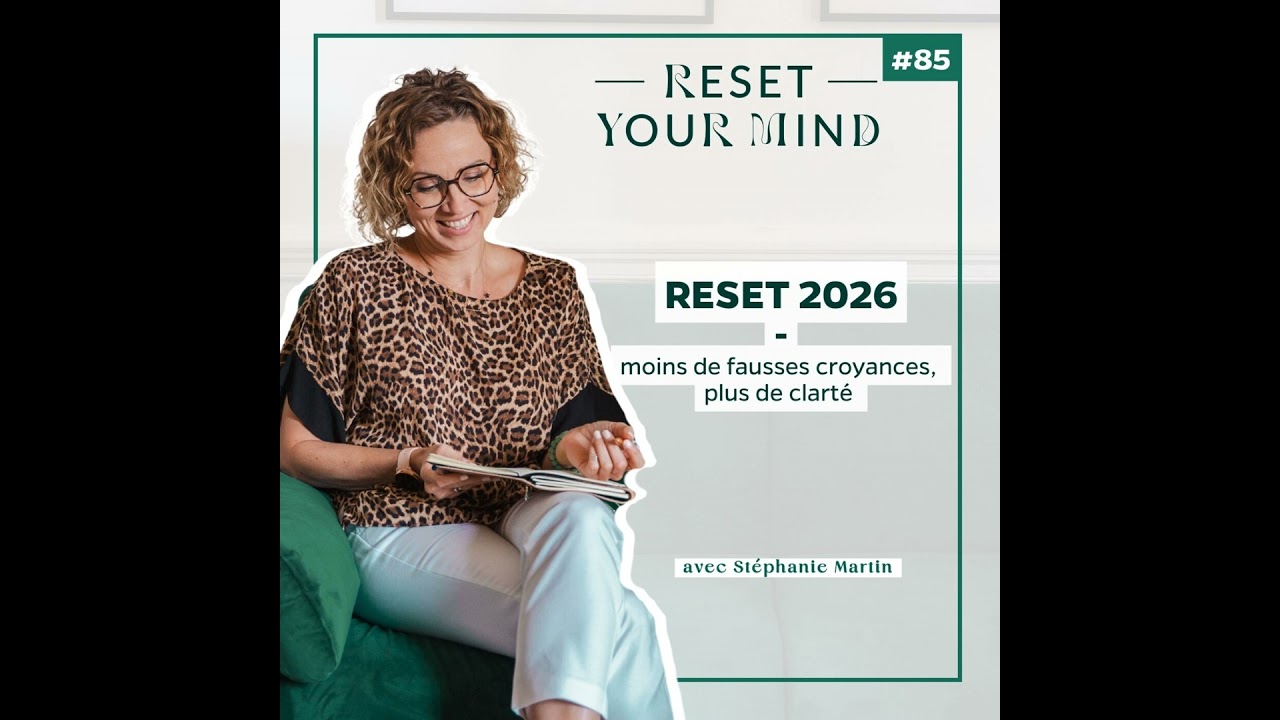 EP#85- RESET 2026, moins de fausses croyances, plus de clarté