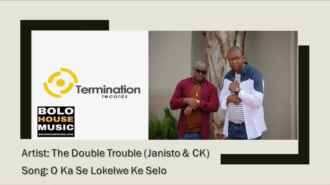 The Double Trouble (Janisto & CK) - O ka se lokelwe ke selo