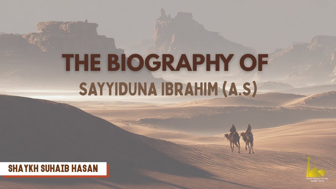 The Biography of Sayyidina Ibrahim (AS) | Shaykh Suhaib Hasan