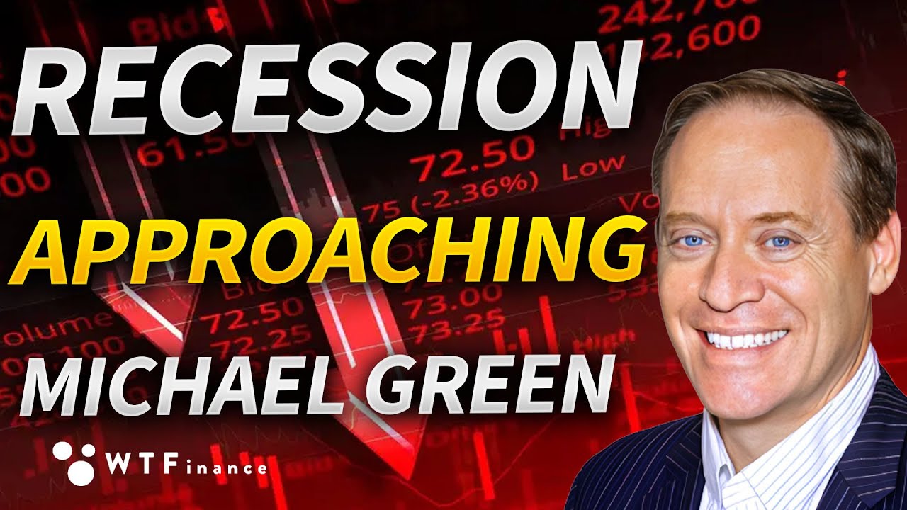 The Recession is Still Approaching with Michael Green