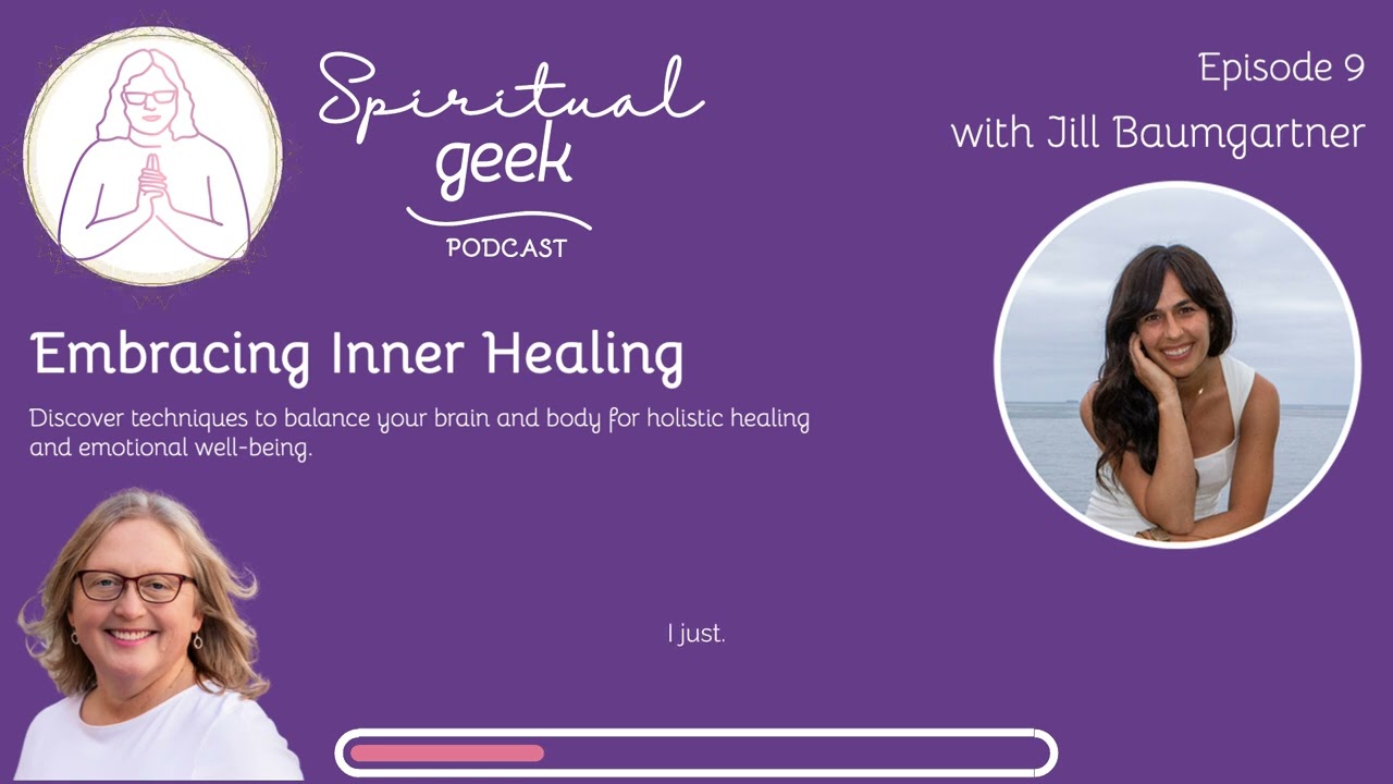 Embracing Inner Healing with Jill Baumgartner | Spiritual Geek Podcast | Ep 009