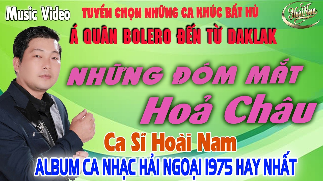 NHỮNG ĐÓM MẮT HOẢ CHÂU✨LK Nhạc BOLERO GÂY NGHIỆN ➤ Giọng Ca HOÀI NAM HAY ĐỘC LẠ - HAY NHẤT 2026