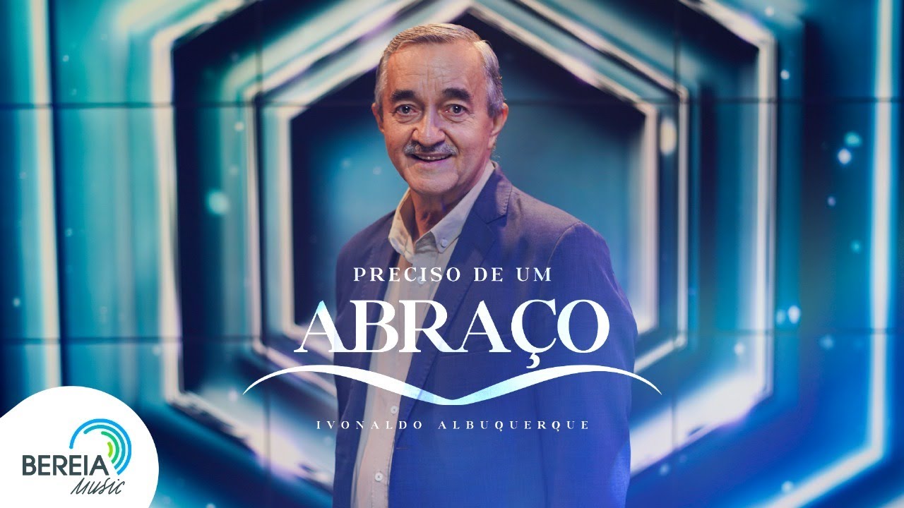 Ivonaldo Albuquerque | Preciso de um Abraço [Clipe Oficial]