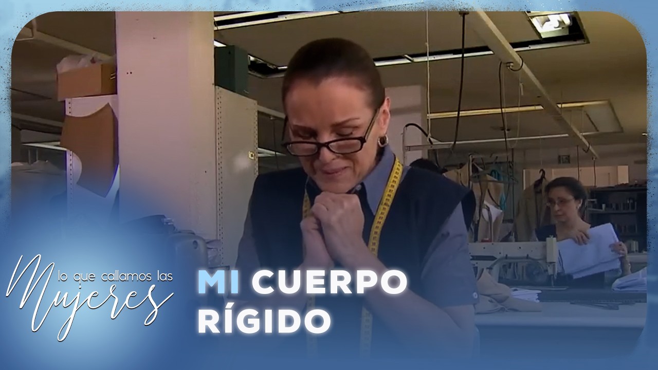 Lo Que Callamos Las Mujeres - Mi cuerpo rígido