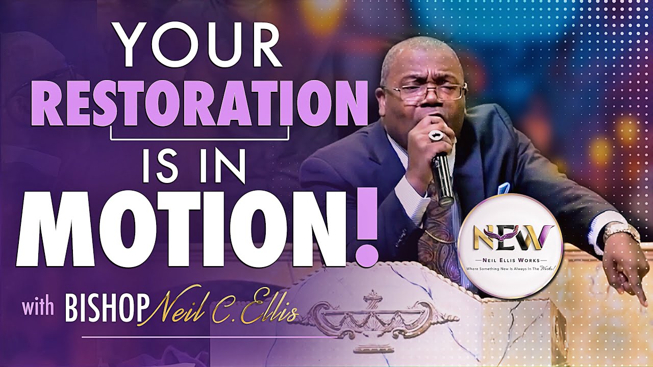 Your Restoration Is In Motion | Bishop Neil C. Ellis