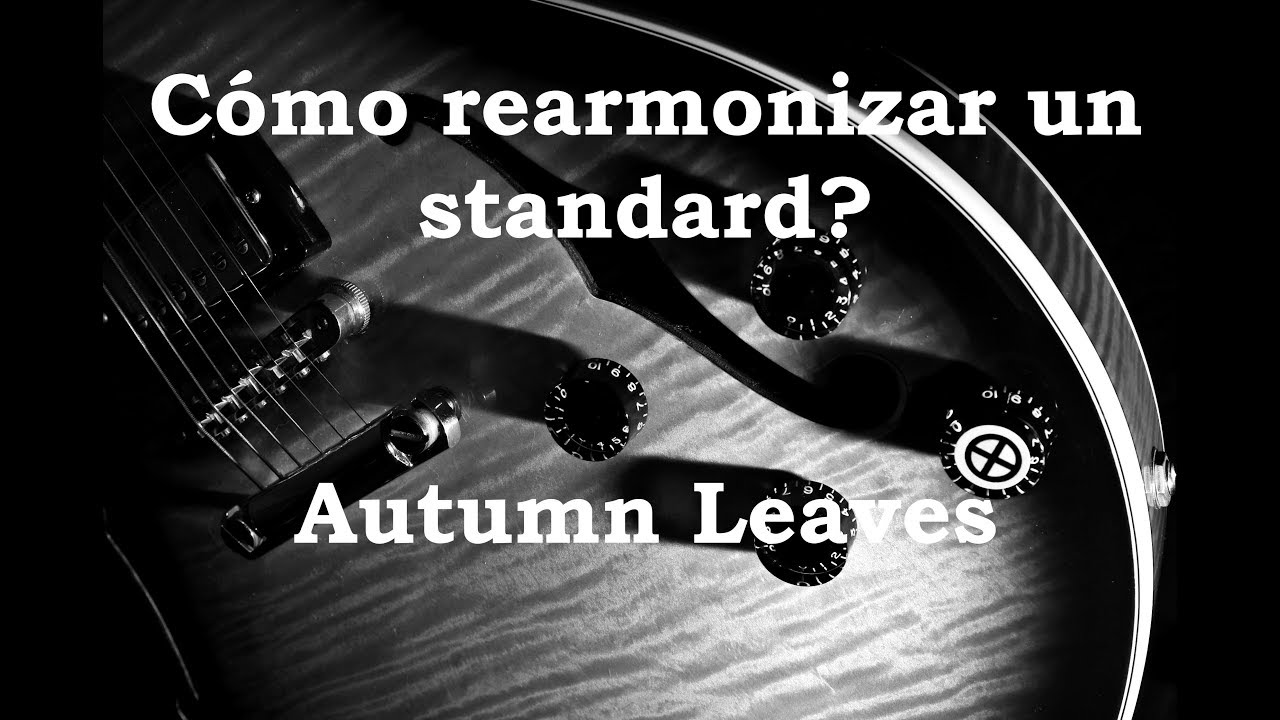 #Jazzguitar #fingerstyleguitar Cómo rearmonizar un Standard? Rearmonización de Autumn Leaves