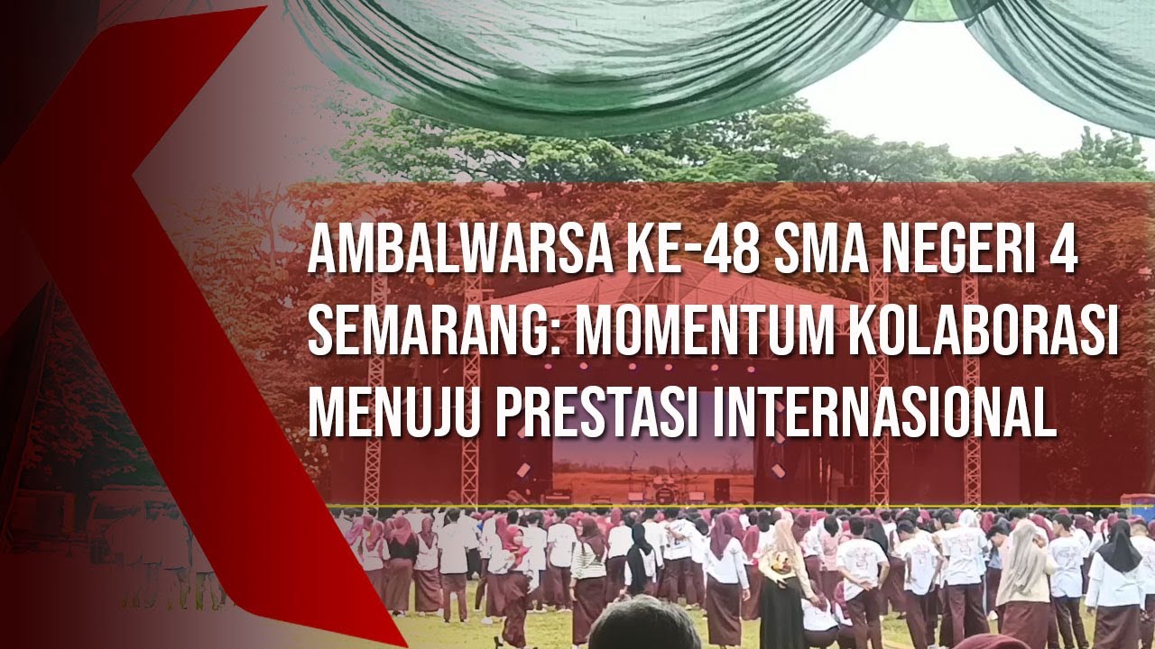 Ambalwarsa ke-48 SMA Negeri 4 Semarang: Momentum Kolaborasi Menuju Prestasi Internasional