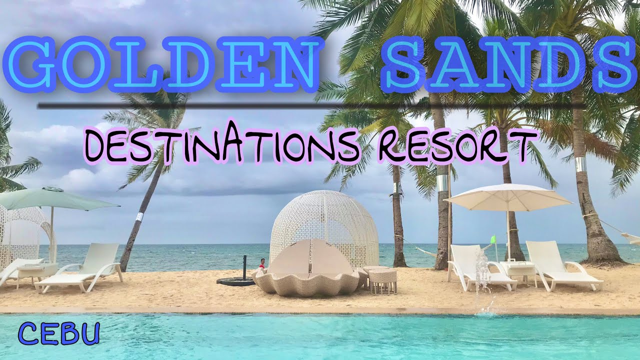 WHAT’S IN GOLDEN SANDS DESTINATIONS RESORT? | IS IT REALLY GOLDEN?? | FIND OUT | CEBU (PHILIPPINES)