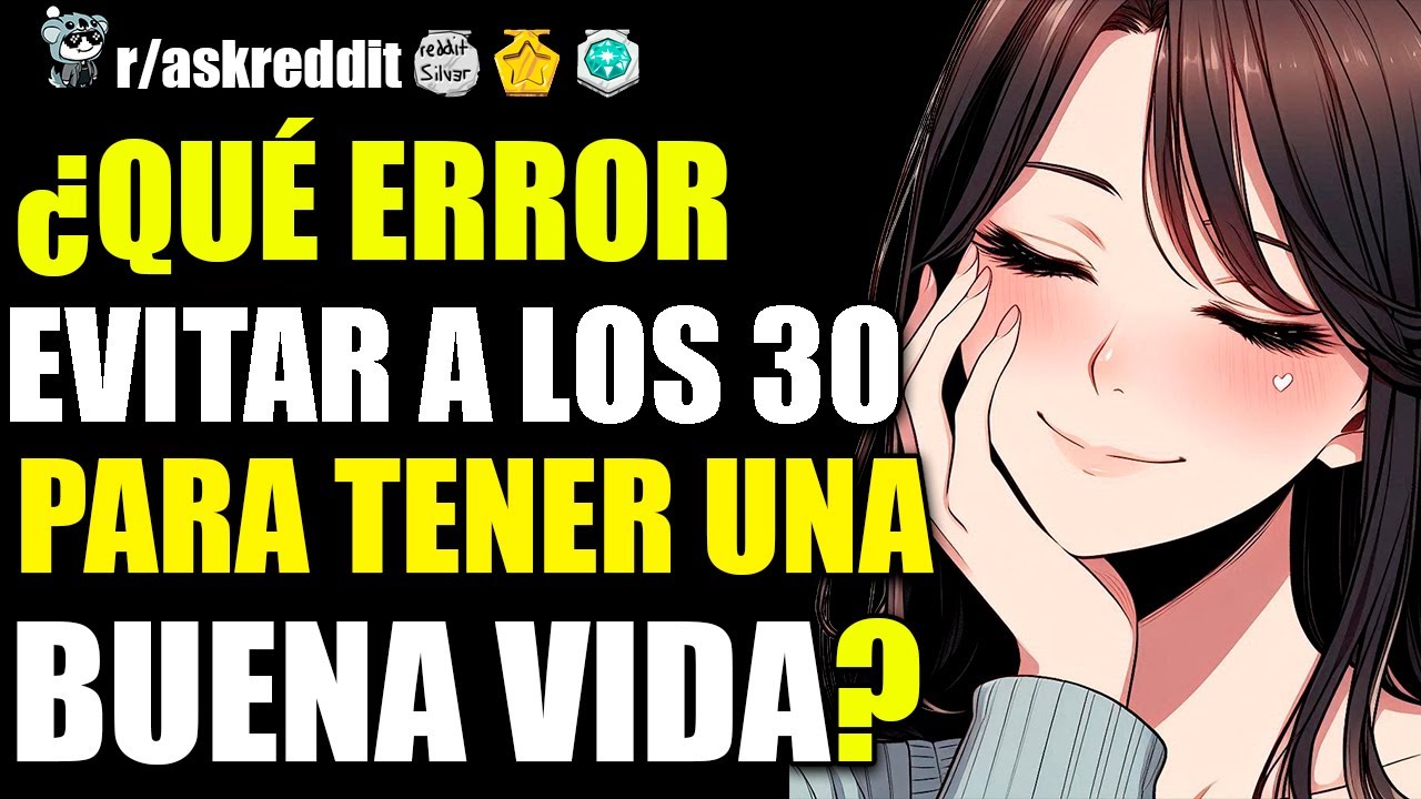 ¿QUÉ ERROR HAY QUE EVITAR A LOS 30 PARA TENER UNA BUENA VIDA A LOS 40? 🤔 - PREGUNTAS DE REDDIT.