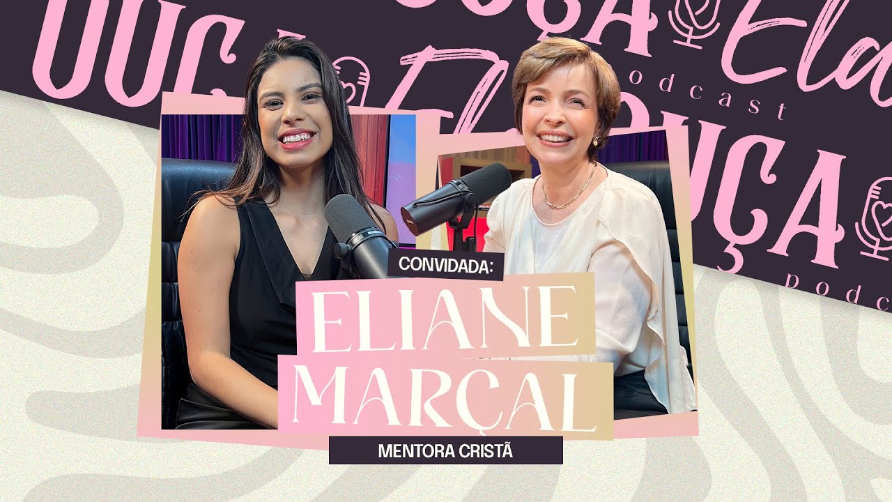 ComoTer Esperança Após o Divórcio? | Eliene Marçal - OUÇA ELA PODCAST #38