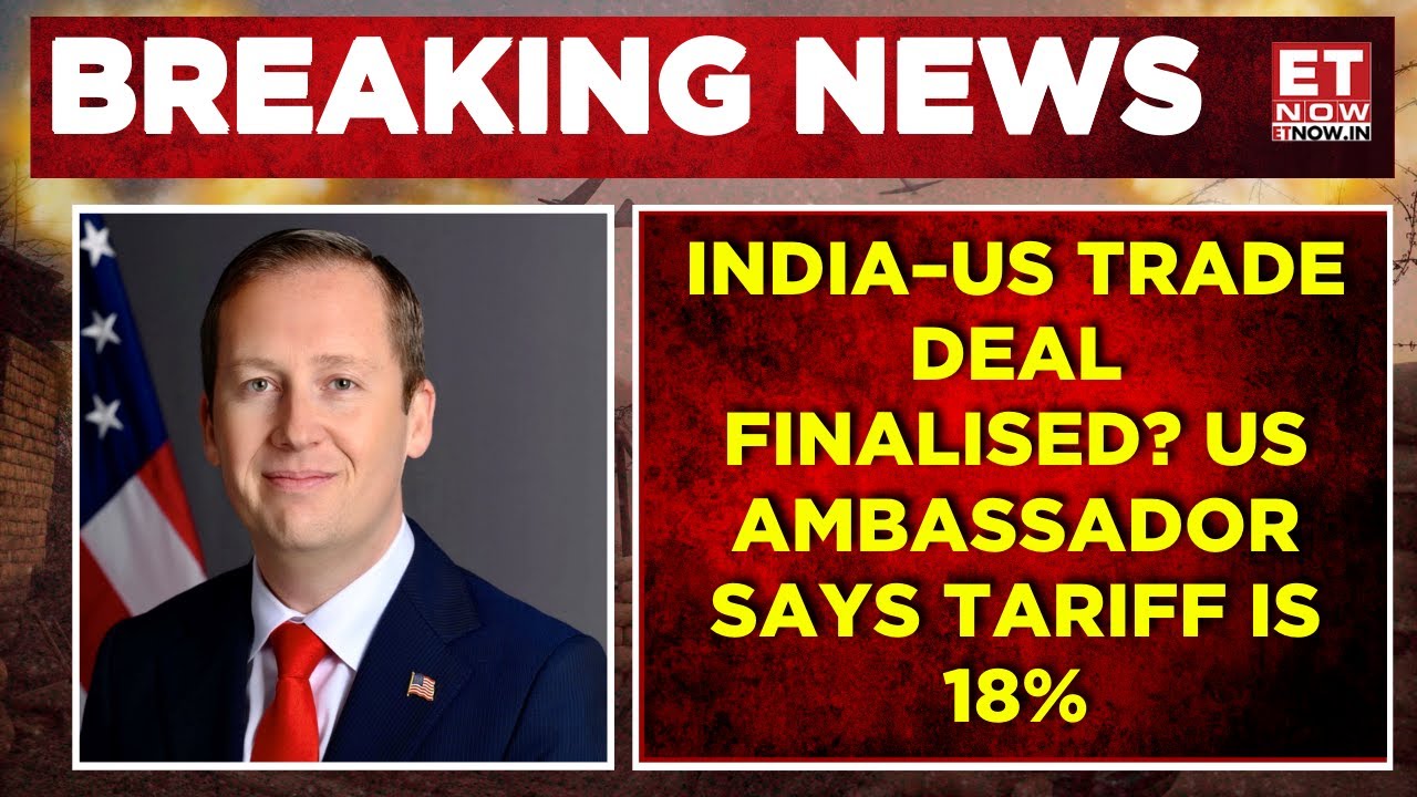 US Confirms 18% Tariff On India | Final Number Is 18%', Says US Ambassador Sergio Gor | Breaking
