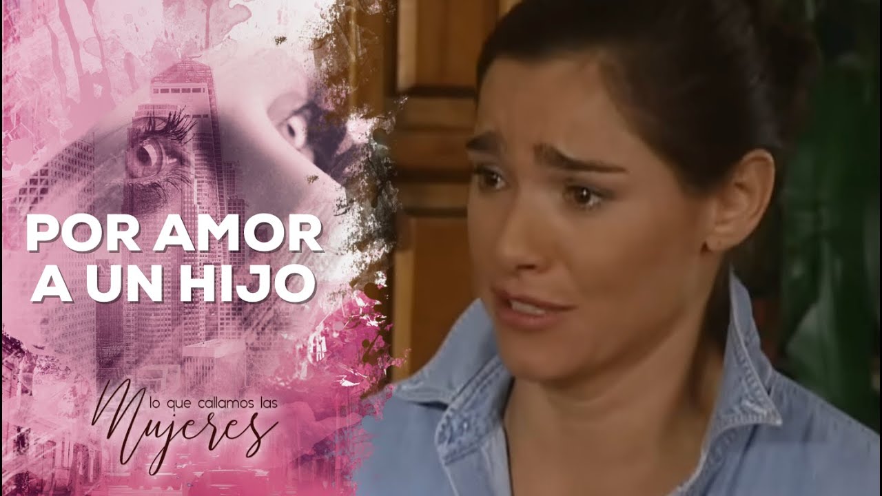 Por amor a un hijo | Lo Que Callamos Las Mujeres | TV Azteca