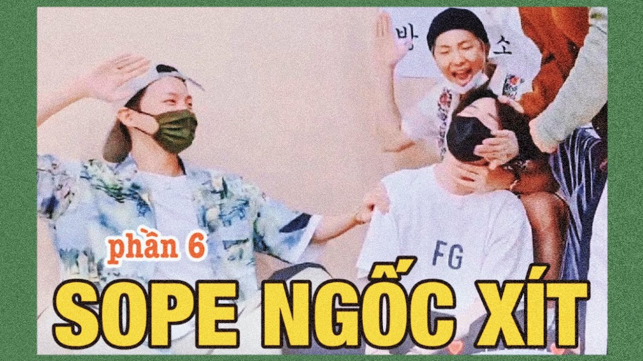 [SOPE moments] SOPE NGỐC XÍT #6