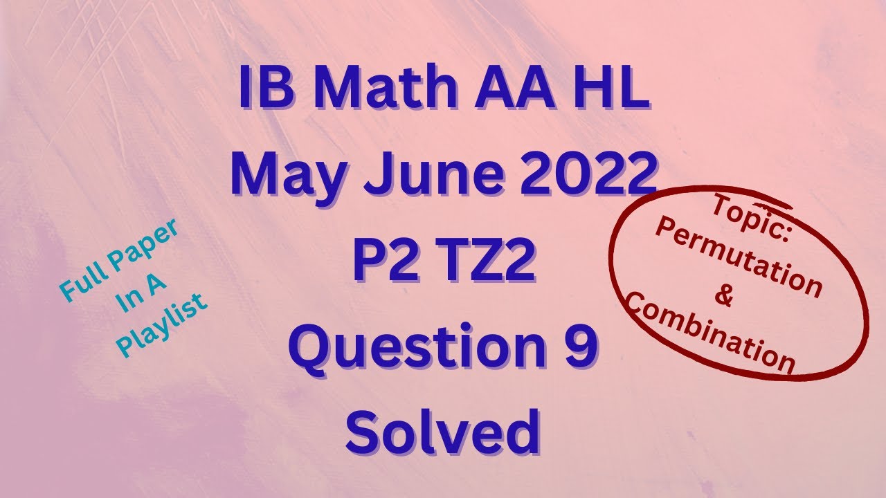 IB Math AA HL May 2022 P2 TZ2 Section A Q9 Solved