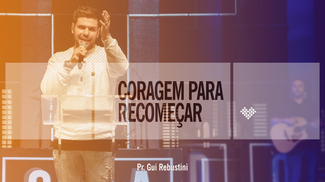 Pr. Gui Rebustini | Coragem para Recomeçar.