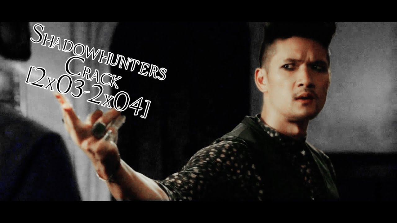 Shadowhunters Crack | 2x03-2x04