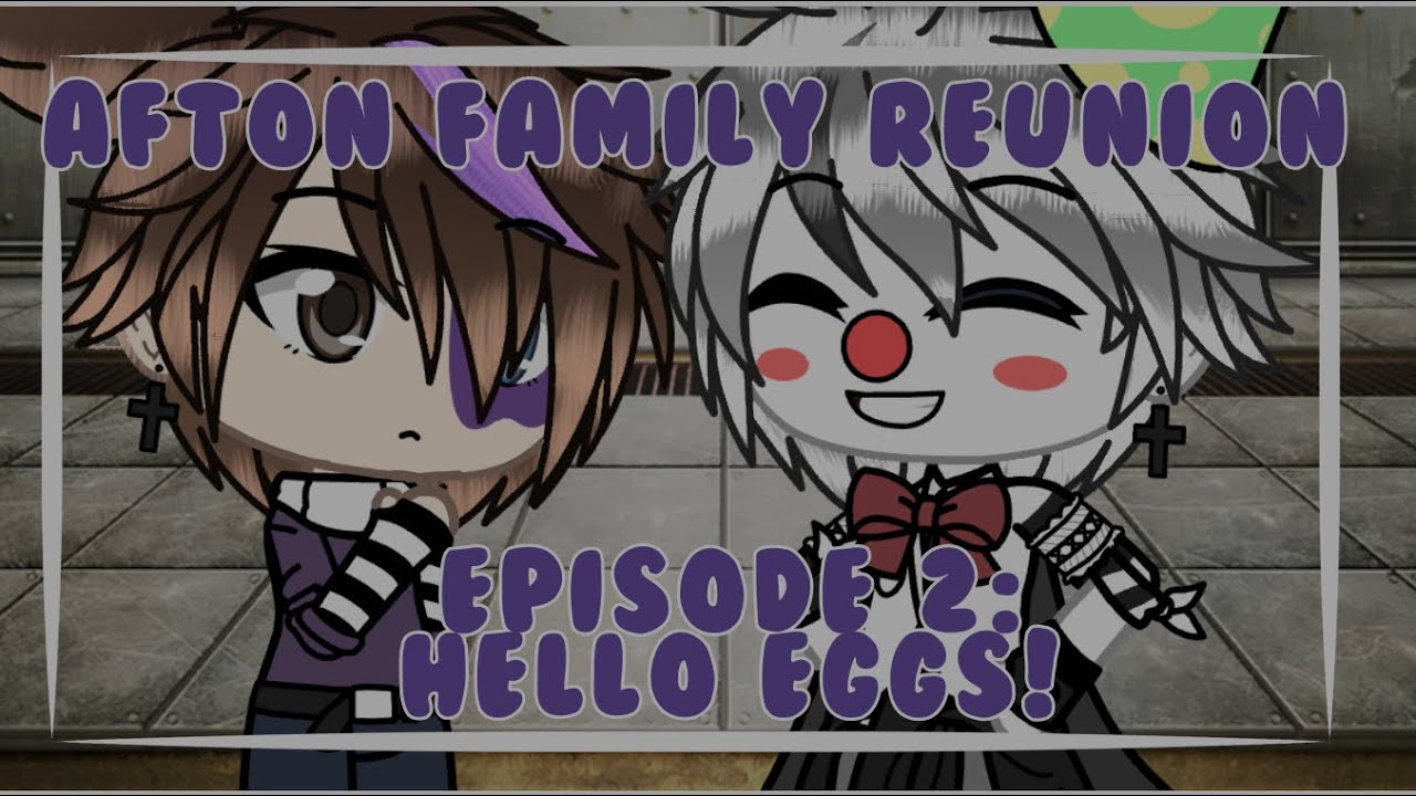 Afton Family Reunion || Episode 2 || Hello Eggs!
