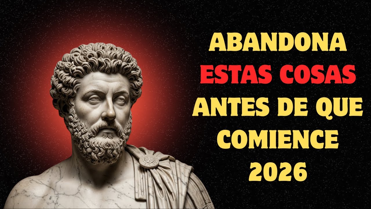 ANTES DE 2026, NECESITAS ABANDONAR ESTO | 7 VERDADES DEL ESTOICISMO
