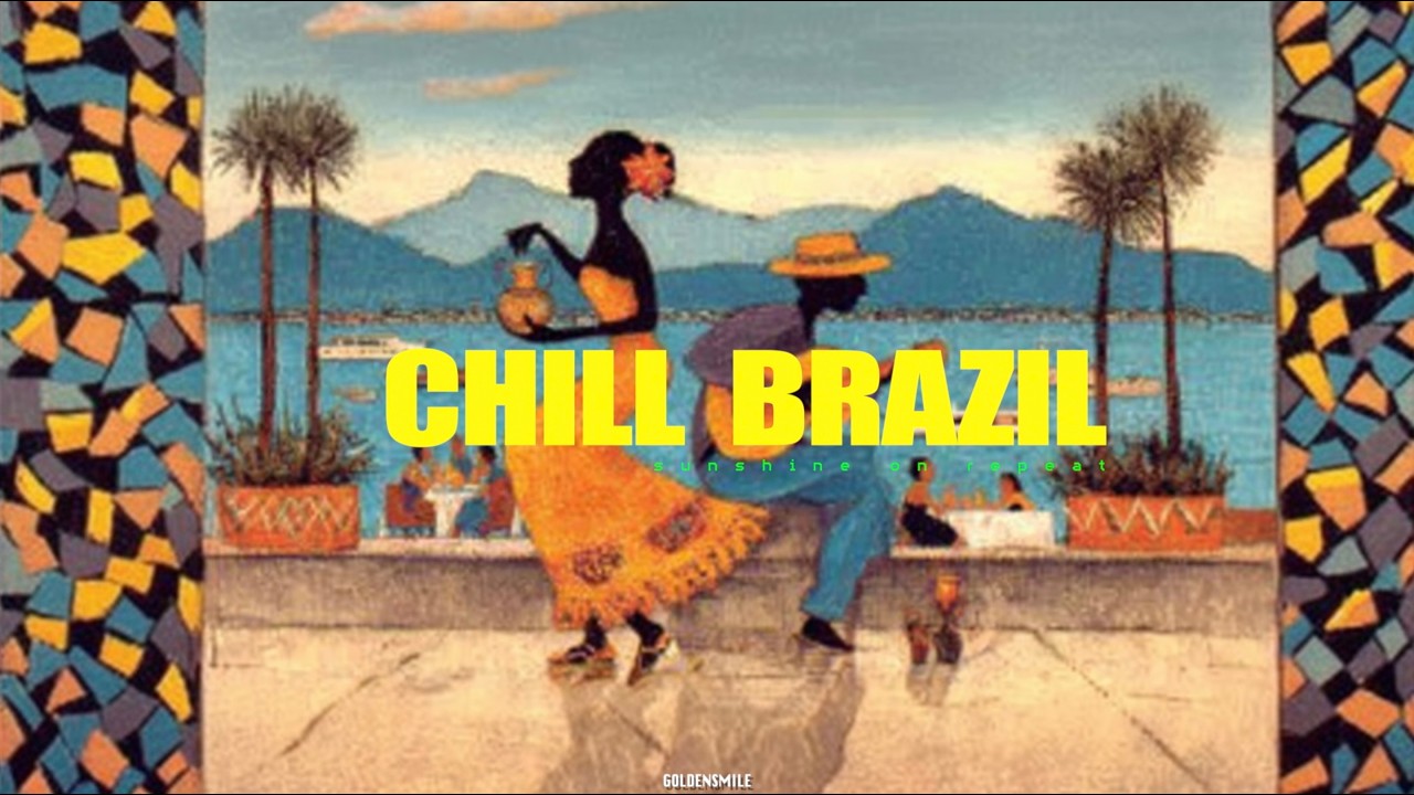 - CHILL BRAZIL | Samba, Luxury Bossa Nova, Work, Study
