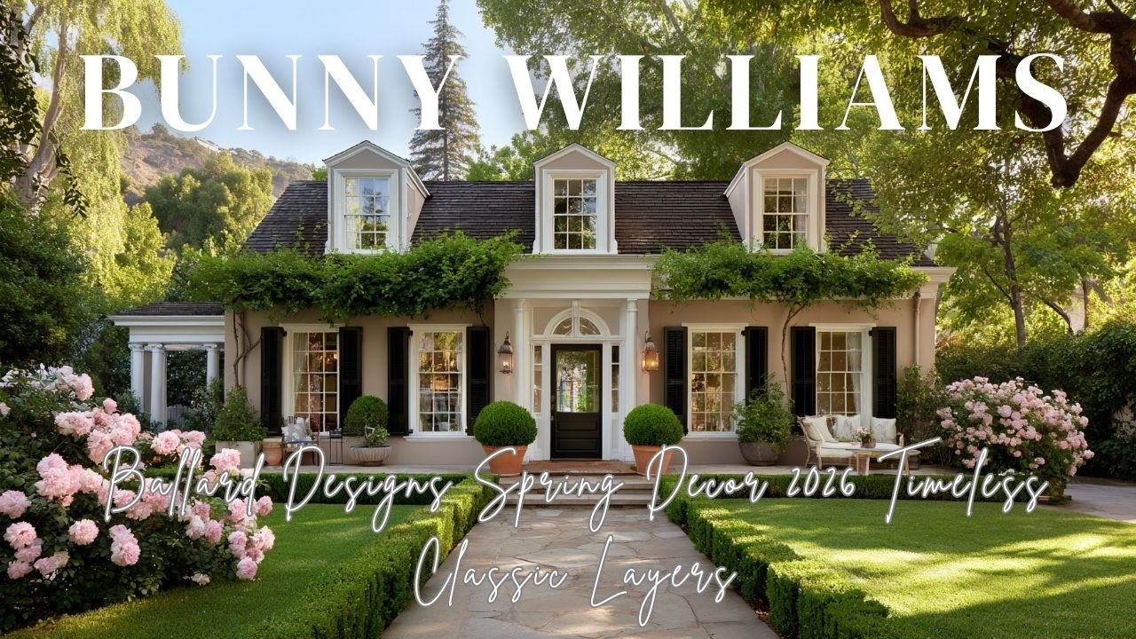 Ballard Designs Spring Decor 2026 Inspired by Bunny Williams  Timeless Classic Layers