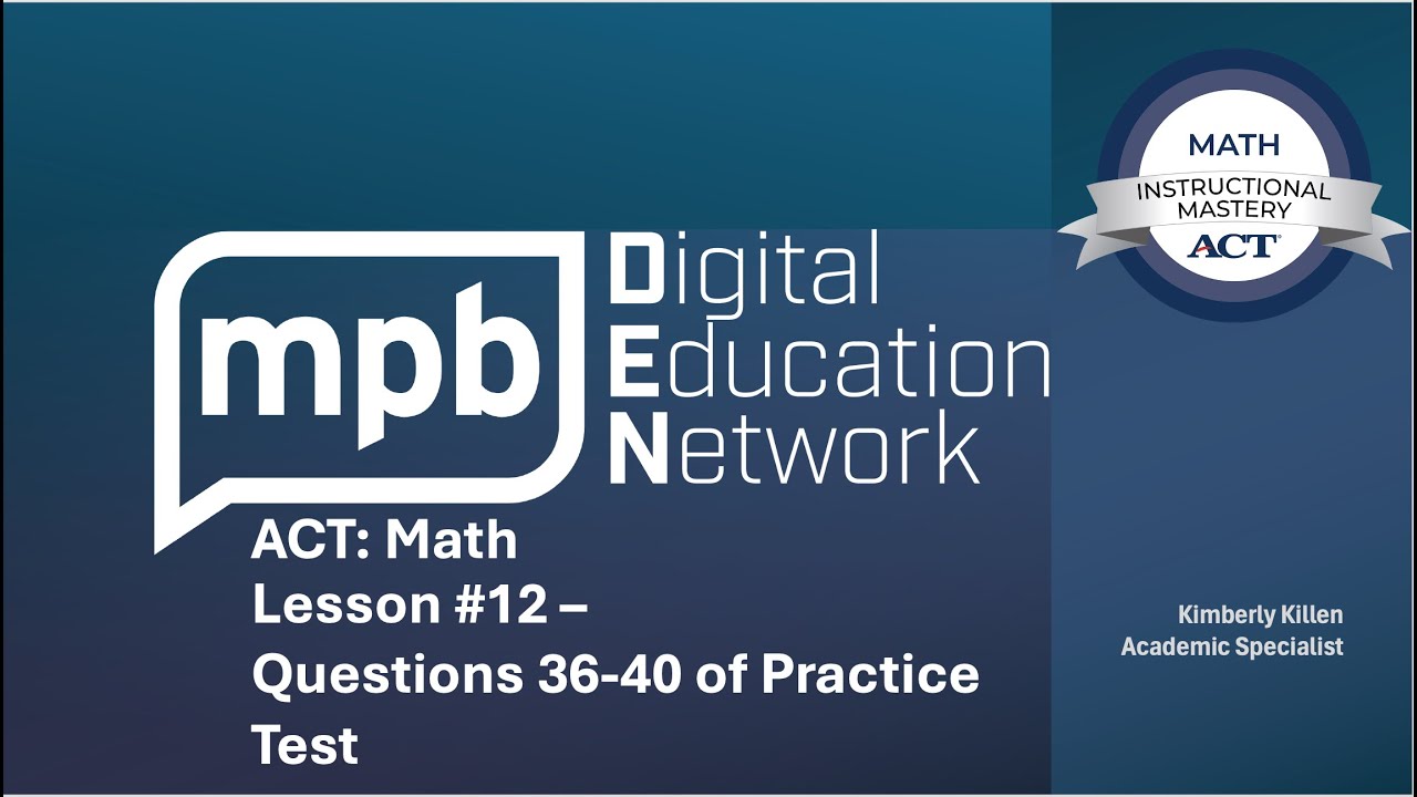 MPB Math ACT Lesson 12: Practice TEST Questions 36-40