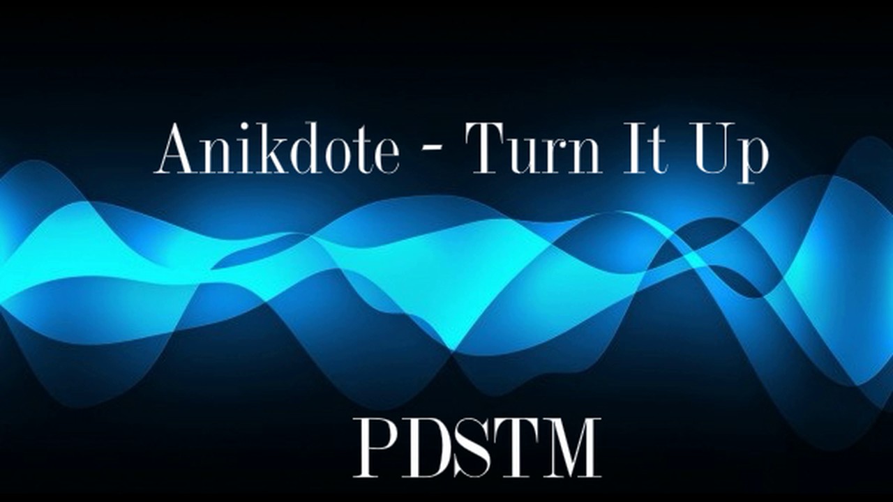 Anikdote   Turn It Up [ PDSTM TELİFSİZ ]