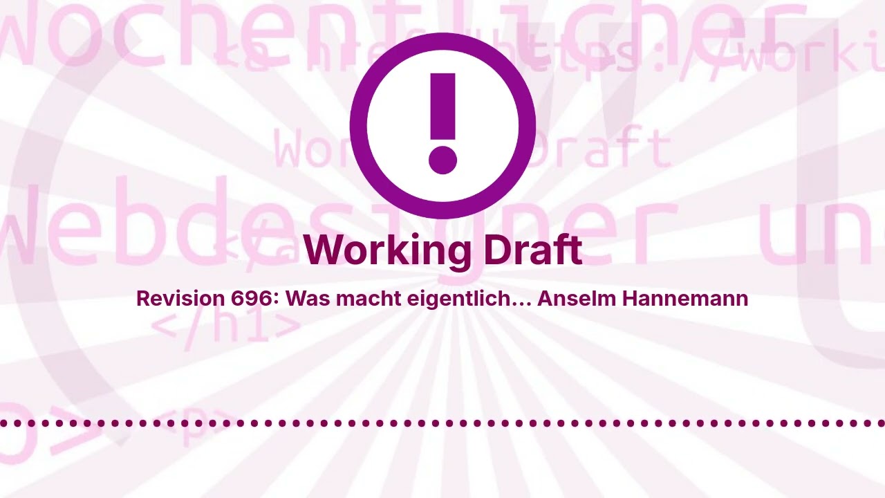 Revision 696: Was macht eigentlich… Anselm Hannemann | Working Draft