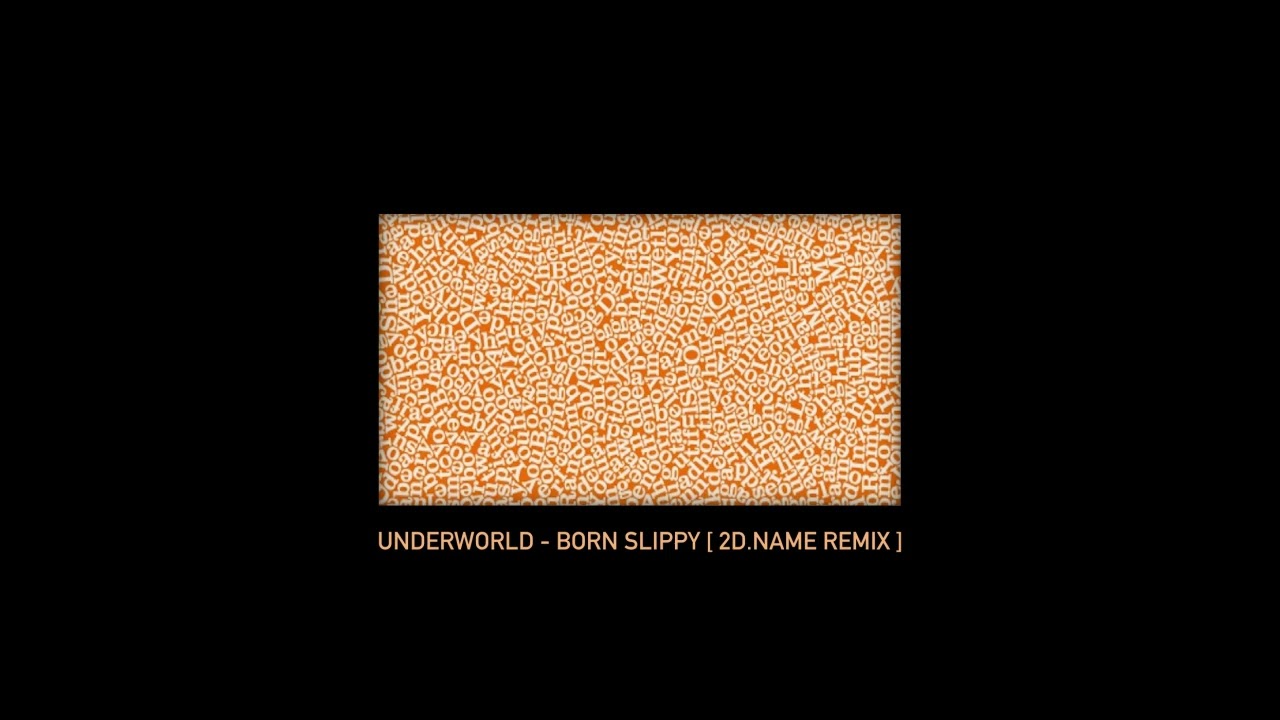 Underworld - Born Slippy (2d.name Remix) [cut]