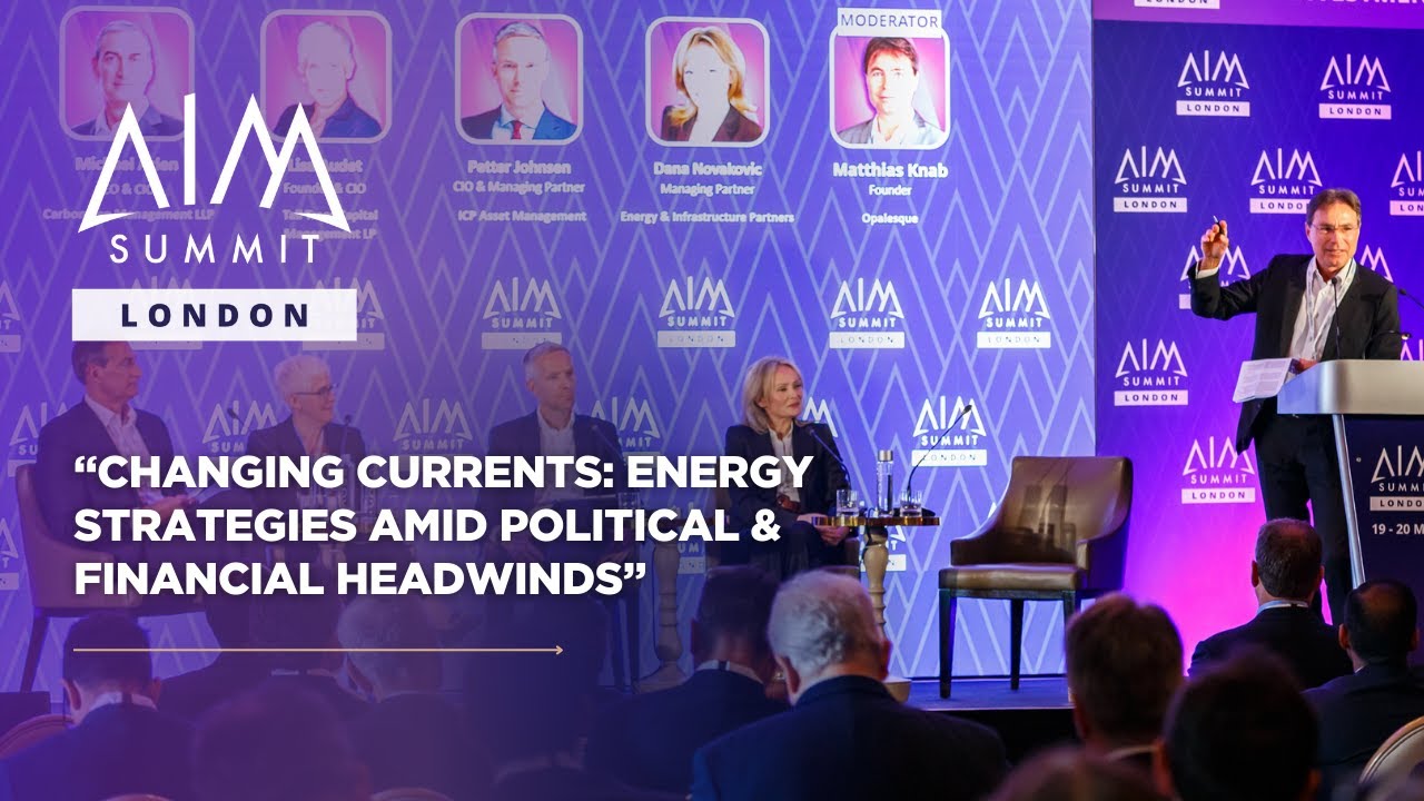 Changing Currents: Energy Strategies Amid Political & Financial Headwinds  | AIM Summit London 2025