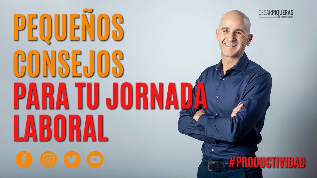 Pequeños consejos para tu jornada laboral | Productividad | César Piqueras