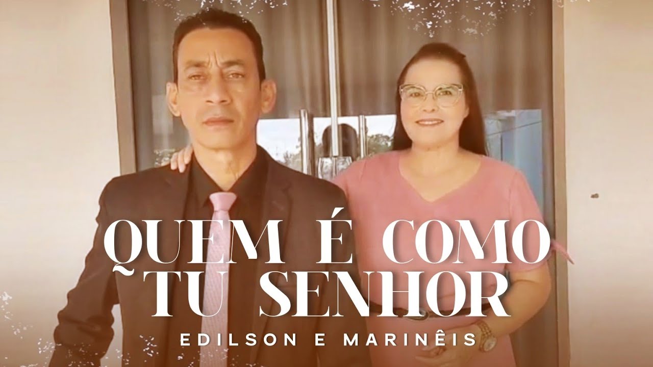 QUEM É COMO TU SENHOR - EDILSON E MARINÊIS (LANÇAMENTO 2025)