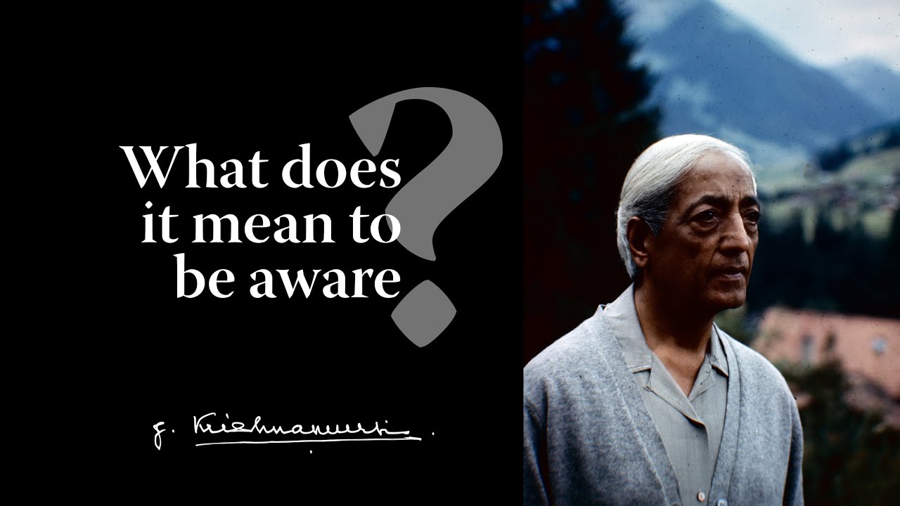 What does it mean to be aware? | Krishnamurti