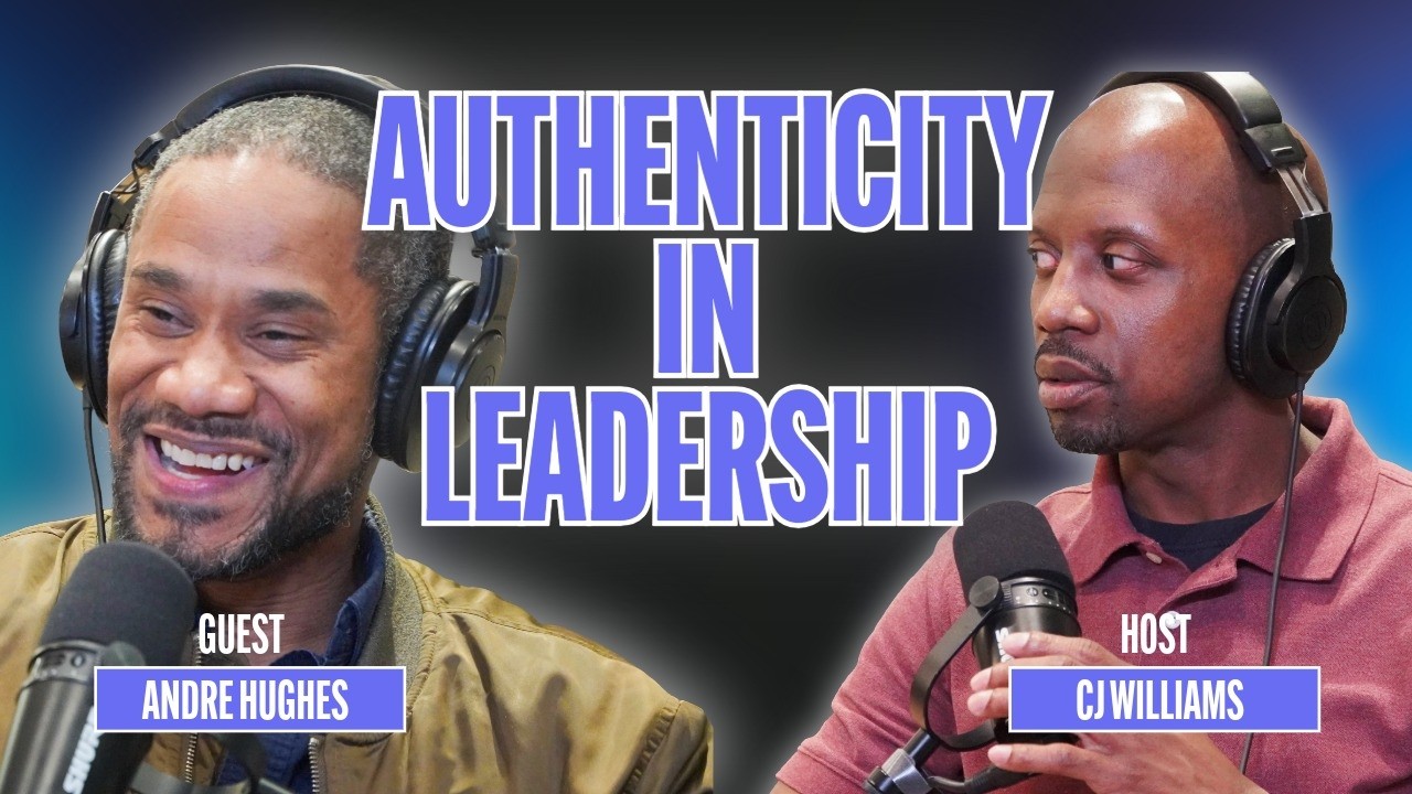 Authenticity in Leadership: A Conversation with Andre Hughes