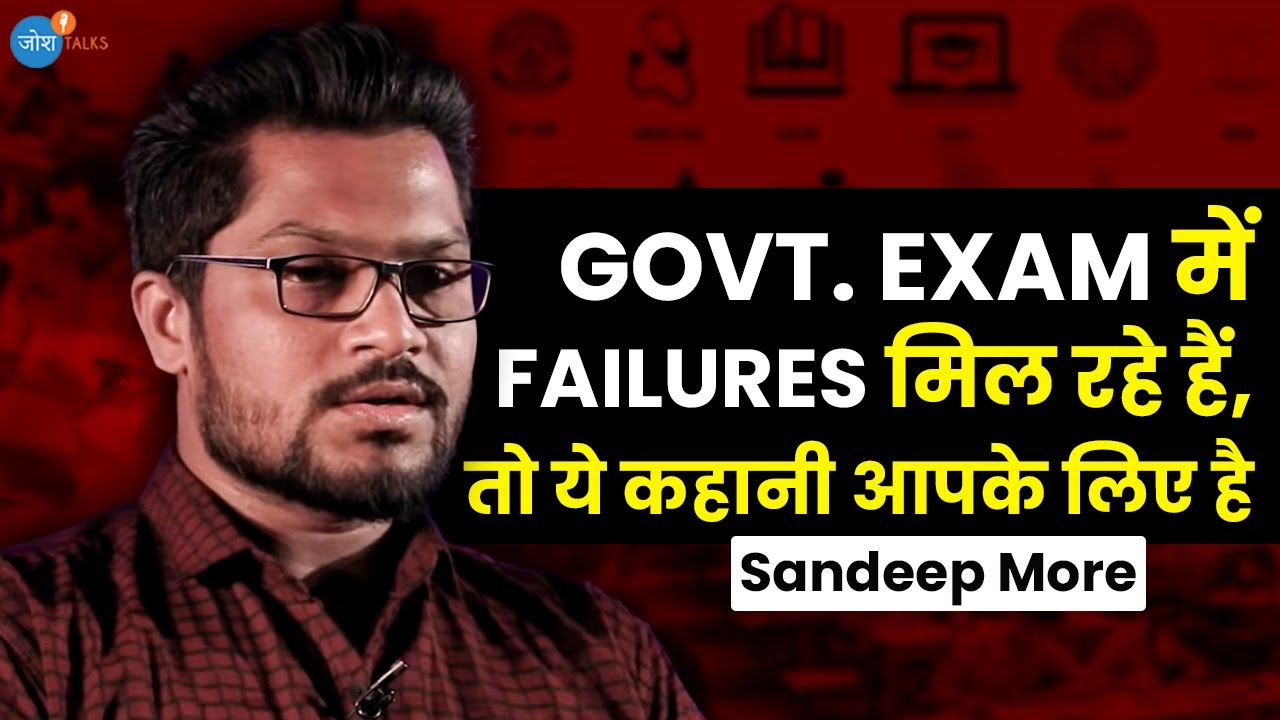 Govt. Exam में Fail हो रहे हो तो ऐसे होगा Crack! | Sandeep More | Josh Talks Hindi
