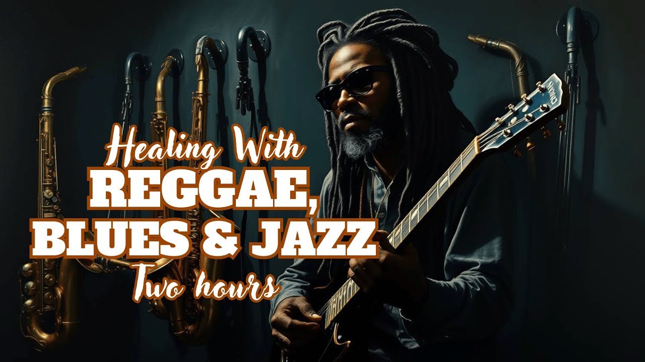 HEALING Reggae Blues Fusion with Jazz Notes | 2H Non-Stop Chill Instrumentals