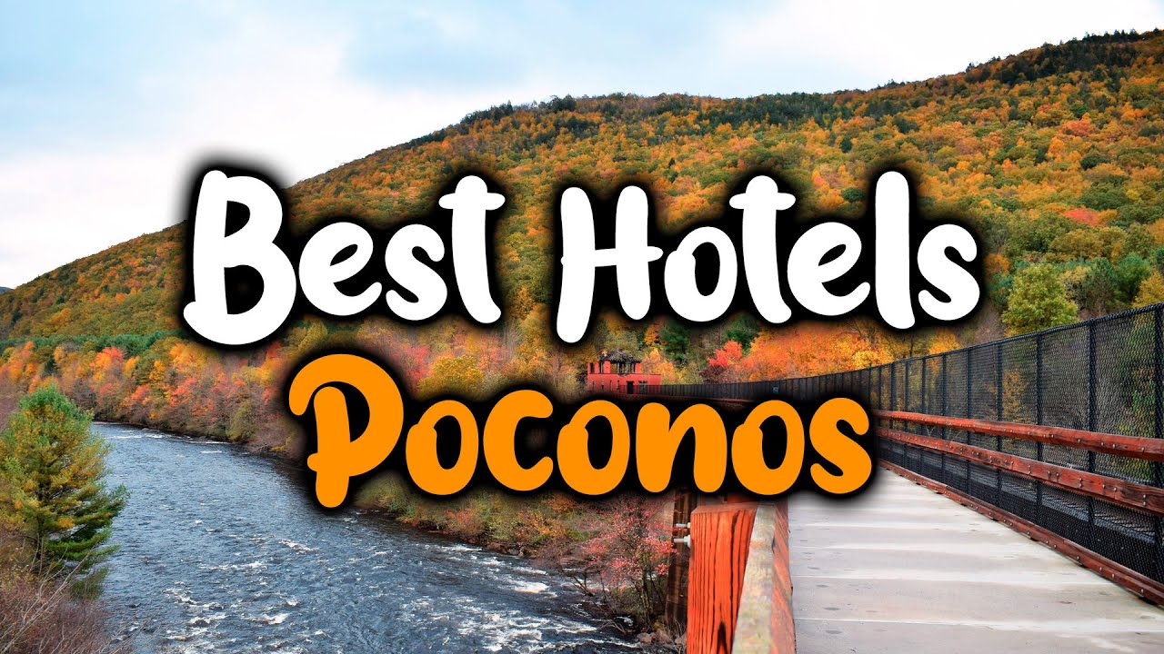 Best Hotels In Poconos - For Families, Couples, Work Trips, Luxury & Budget