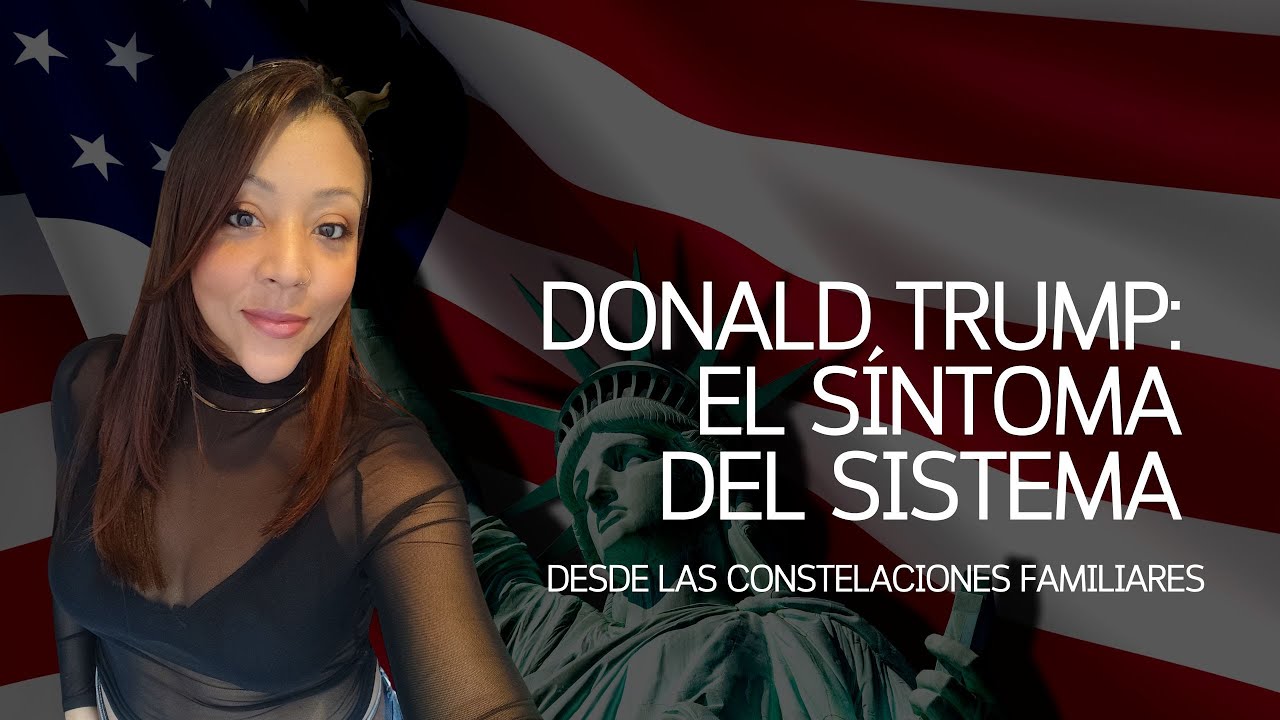 Donald Trump: El Síntoma del Sistema (Desde las constelaciones Familiares)