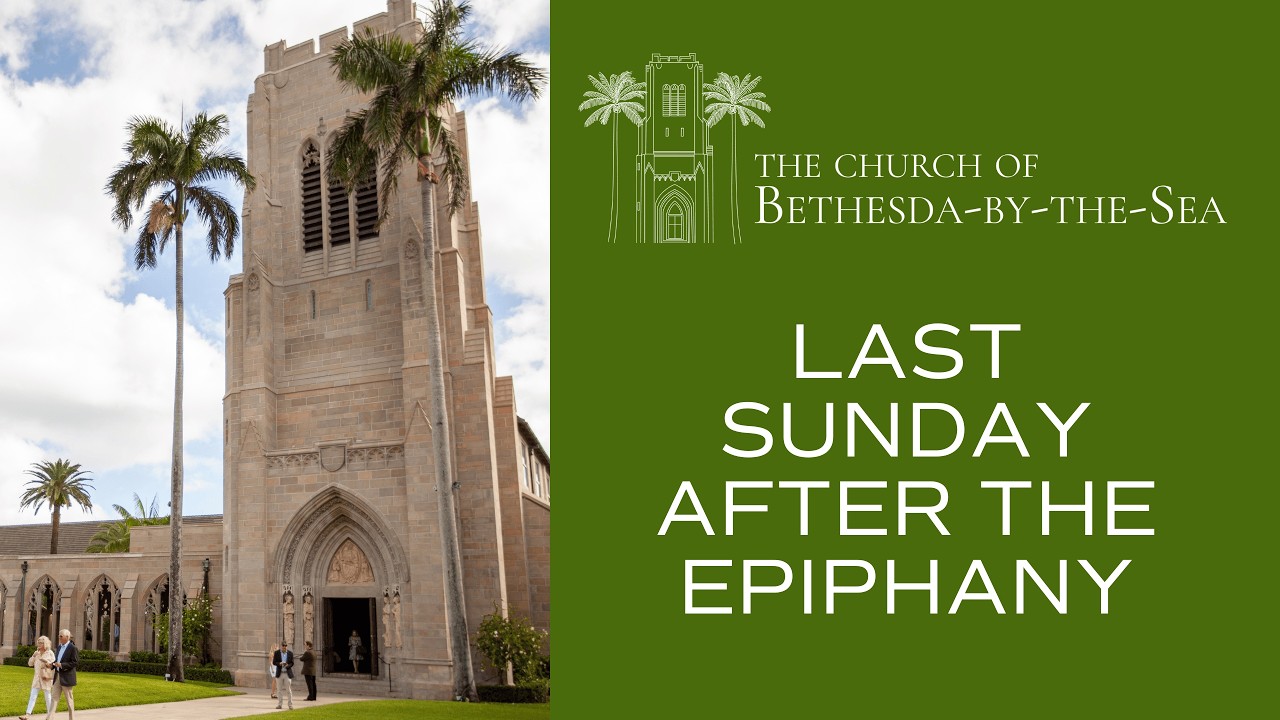 Last Sunday after the Epiphany | February 15, 2026 | 11:00 a.m. | Bethesda-by-the-Sea