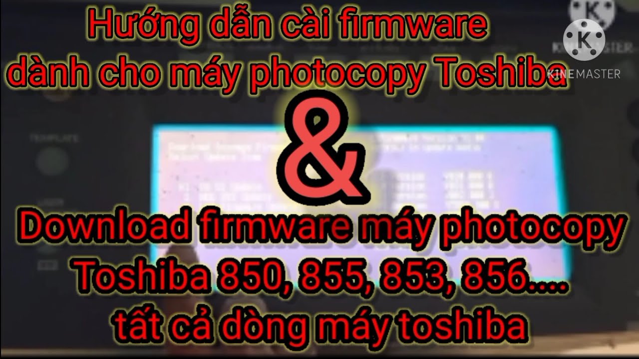 Hướng dẫn các bước chạy lại firmware máy photocopy toshiba 850, 856, 857, 855, 720, .v.v.
