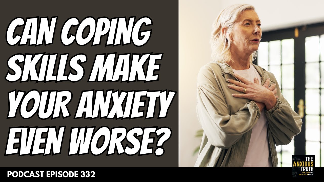 Can Coping Make Anxiety Worse? (Podcast Sp 332)