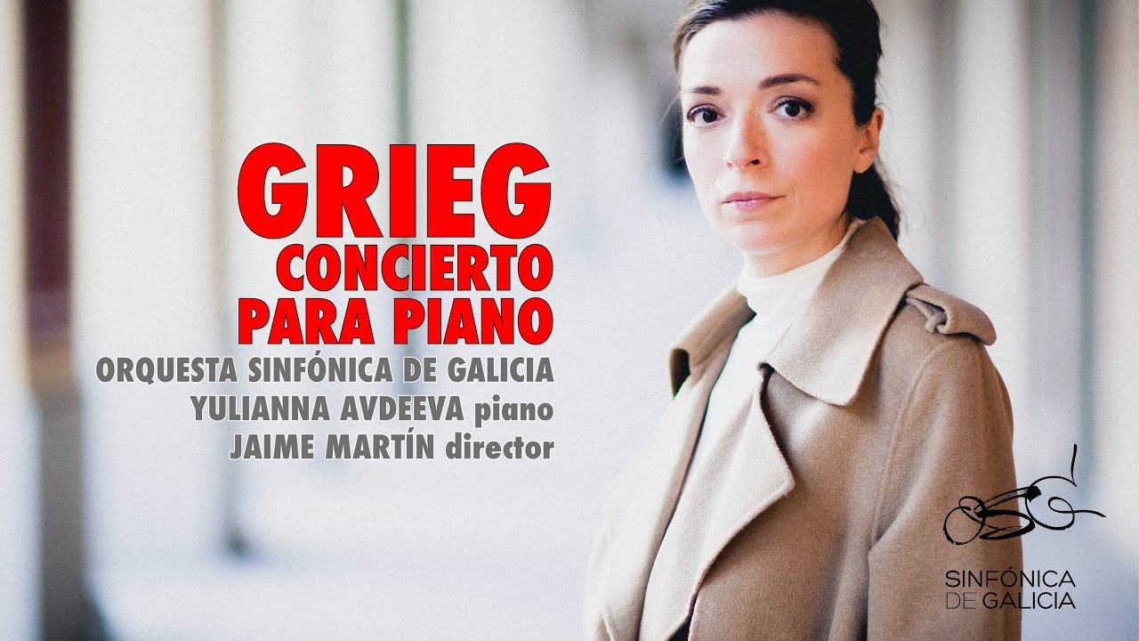 Grieg: Concierto para piano en la menor - Yulianna Avdeeva - Jaime Martín - Sinfónica de Galicia