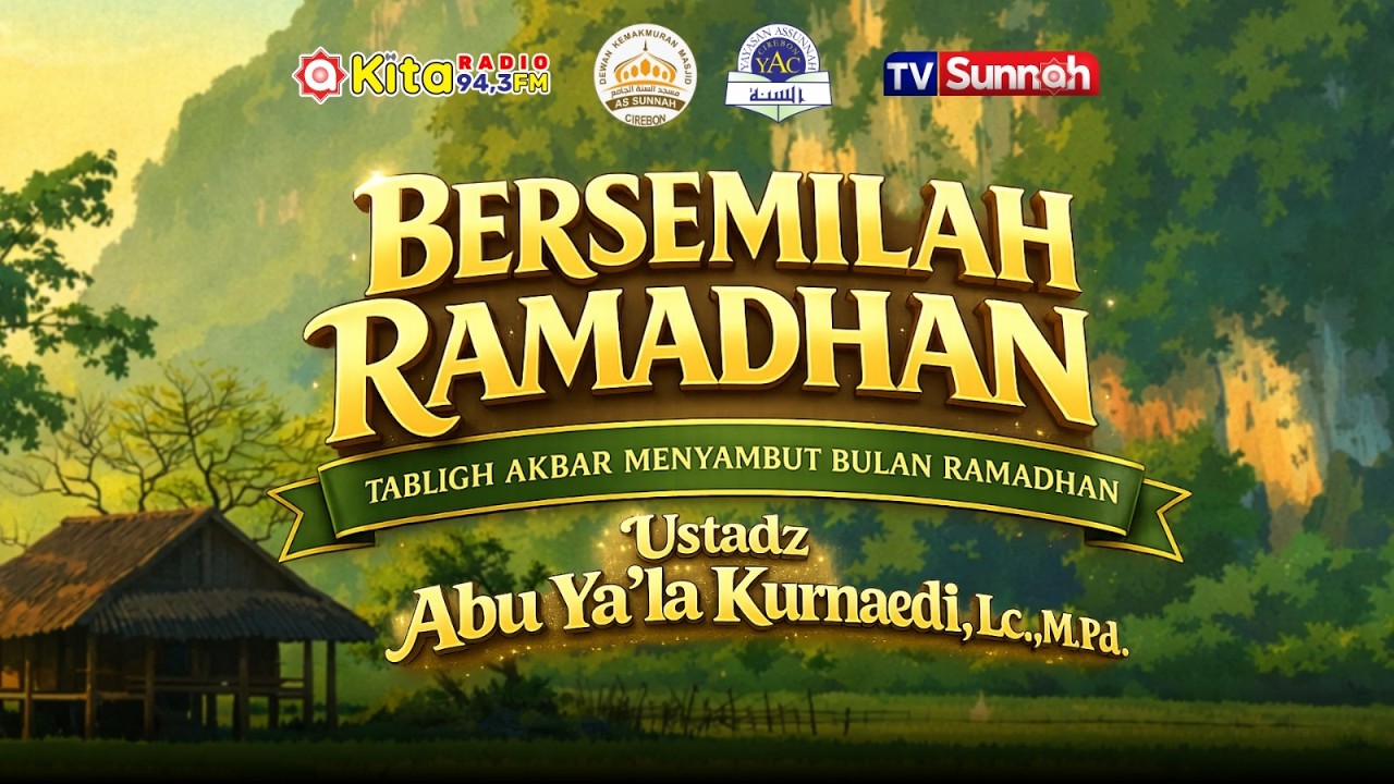 [TABLIGH AKBAR] Bersemilah Ramadhan - Ustadz Abu Ya'la Kurnaedi, Lc. M.Pd.