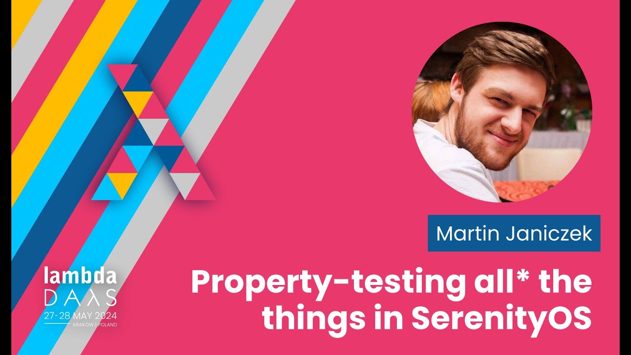 Property-testing all* the things in SerenityOS - Martin Janiczek | Lambda Days 2024