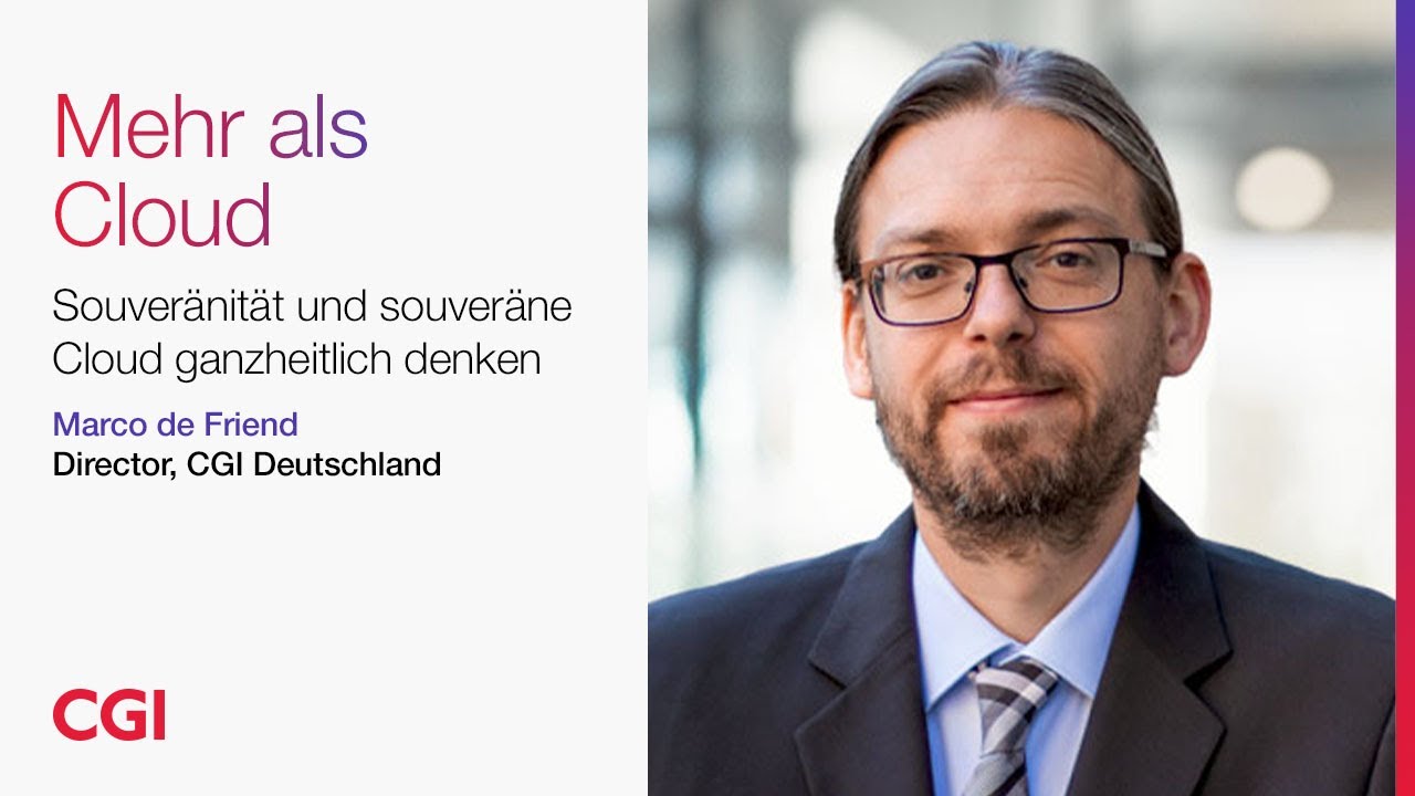 Digitale Souver&auml;nit&auml;t & Cloud: Warum Europa unabh&auml;ngiger werden muss |CGI