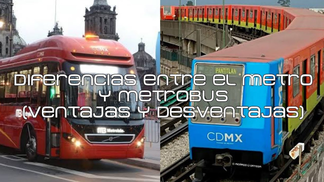 Diferencias entre el Metro y Metrobus (Ventajas y Desventajas)