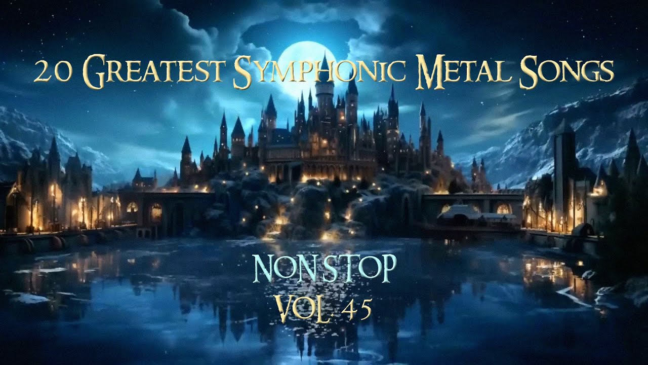 20 Greatest Symphonic Metal Songs NON STOP ★ VOL. 45