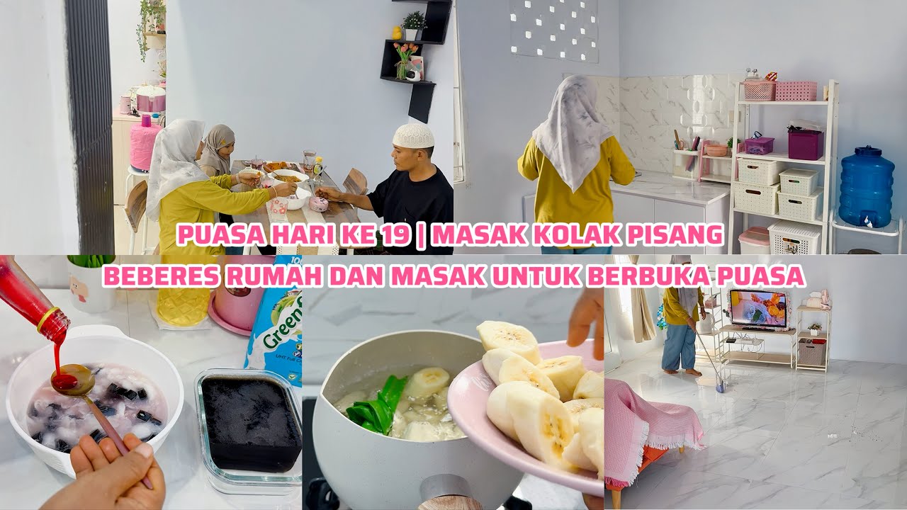 PUASA HARI KE 19 | MASAK KOLAK PISANG | BEBERES RUMAH DAN MASAK UNTUK BERBUKA PUASA
