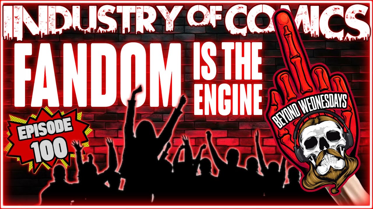 Fandom Built This Industry! How It Survives in 2026 | Episode 100 of The Industry of Comics Show