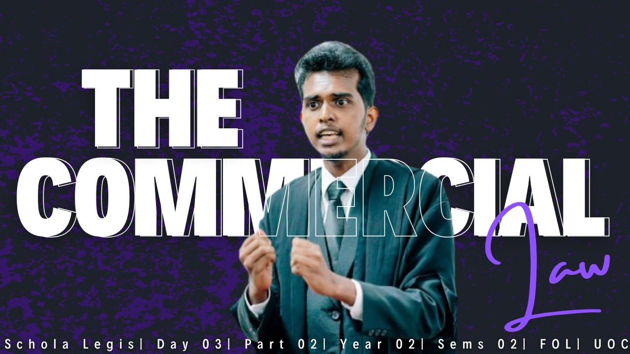 Commercial law | Part 02 | Schola Legis | Day 03 | Year 02 | Semester 02 | FOL | UOC